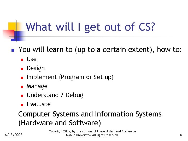 What will I get out of CS? n You will learn to (up to