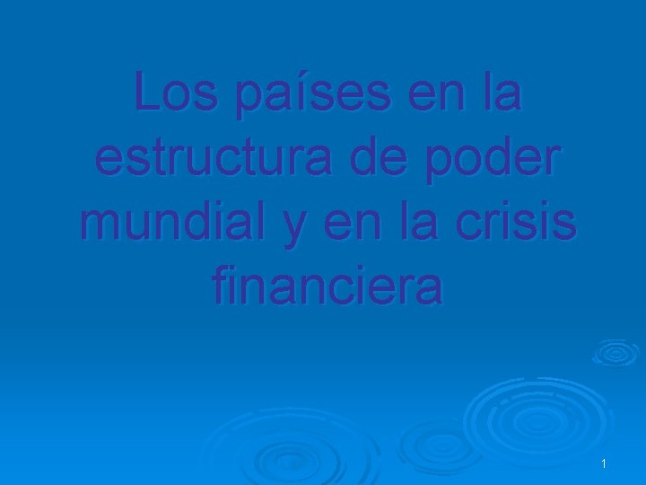 Los países en la estructura de poder mundial y en la crisis financiera 1