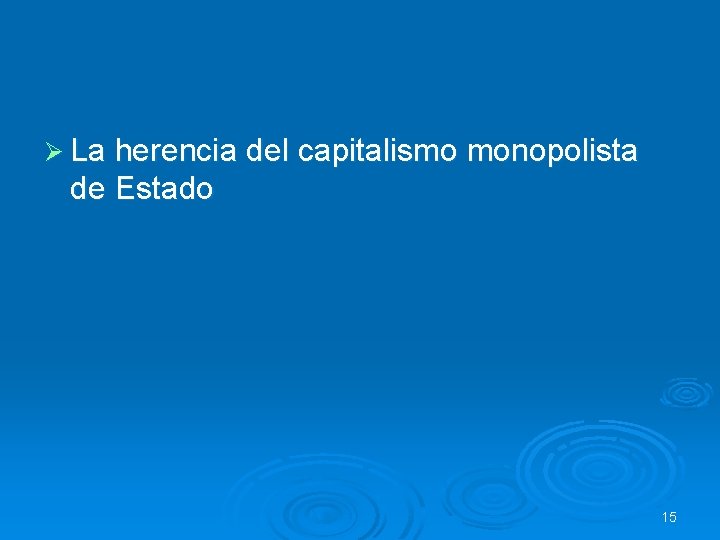 Ø La herencia del capitalismo monopolista de Estado 15 