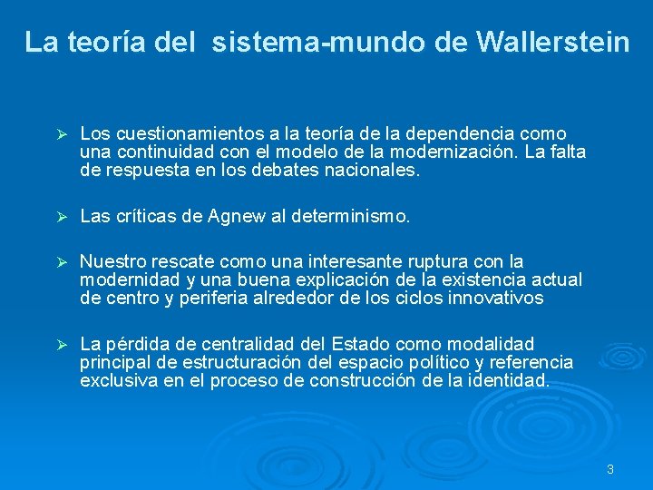 La teoría del sistema-mundo de Wallerstein Ø Los cuestionamientos a la teoría de la