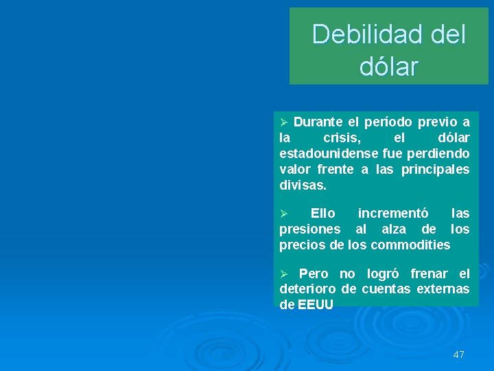 Debilidad del dólar Durante el período previo a la crisis, el dólar estadounidense fue