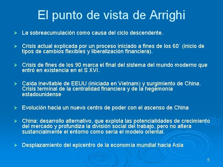 El punto de vista de Arrighi Ø La sobreacumulación como causa del ciclo descendente.