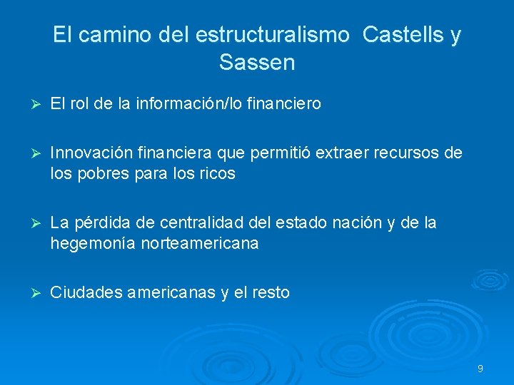 El camino del estructuralismo Castells y Sassen Ø El rol de la información/lo financiero