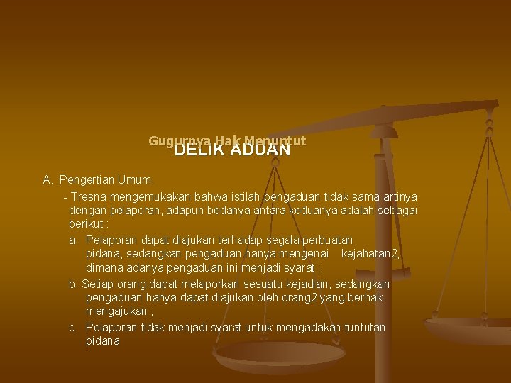 Gugurnya Hak Menuntut DELIK ADUAN A. Pengertian Umum. - Tresna mengemukakan bahwa istilah pengaduan