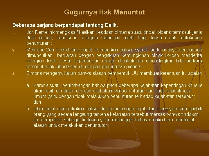 Gugurnya Hak Menuntut Beberapa sarjana berpendapat tentang Delik. 1. 2. 3. Jan Remelink mengklasifikasikan