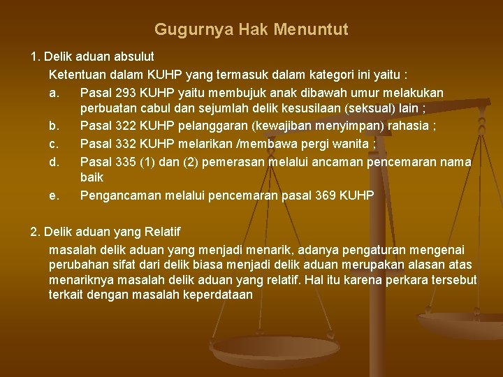 Gugurnya Hak Menuntut 1. Delik aduan absulut Ketentuan dalam KUHP yang termasuk dalam kategori