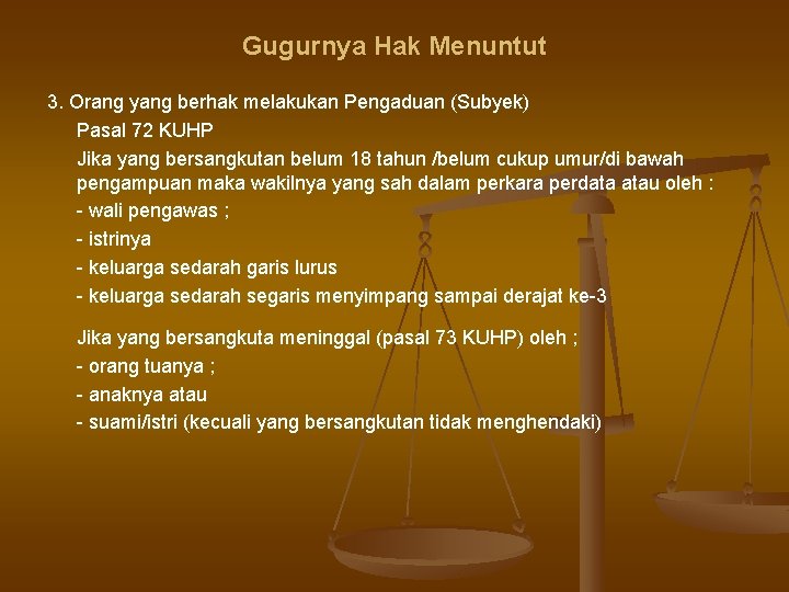 Gugurnya Hak Menuntut 3. Orang yang berhak melakukan Pengaduan (Subyek) Pasal 72 KUHP Jika