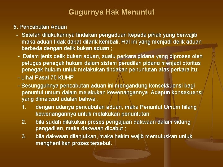 Gugurnya Hak Menuntut 5. Pencabutan Aduan - Setelah dilakukannya tindakan pengaduan kepada pihak yang