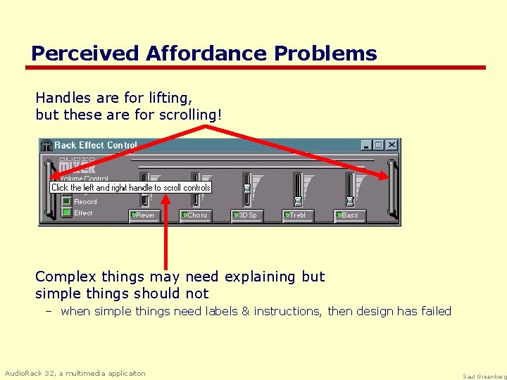 Perceived Affordance Problems Handles are for lifting, but these are for scrolling! Complex things