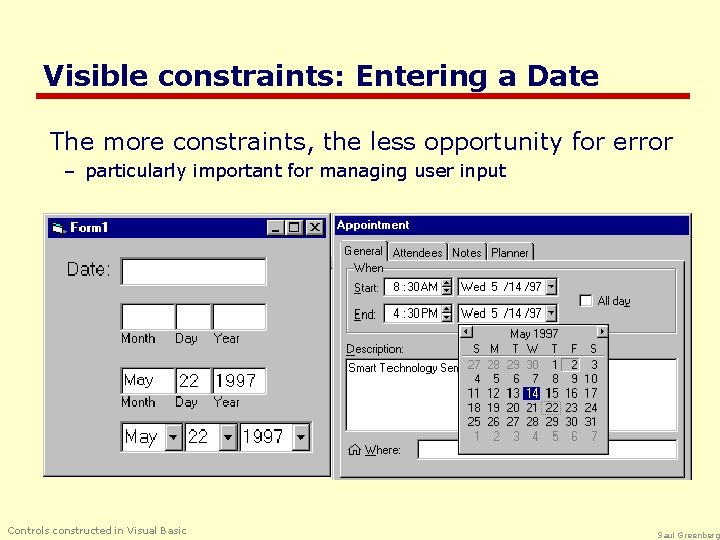 Visible constraints: Entering a Date The more constraints, the less opportunity for error –