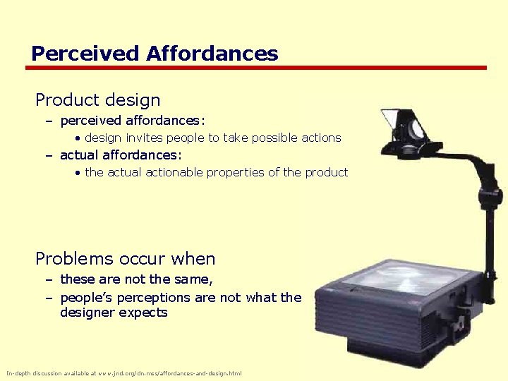 Perceived Affordances Product design – perceived affordances: • design invites people to take possible