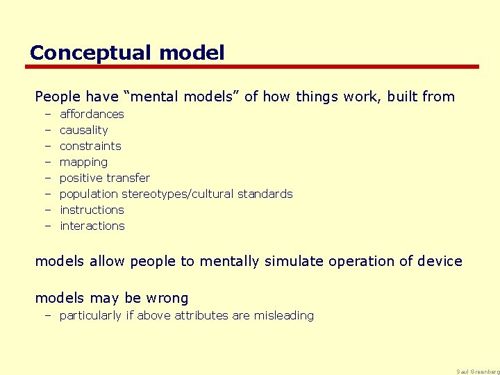 Conceptual model People have “mental models” of how things work, built from – –