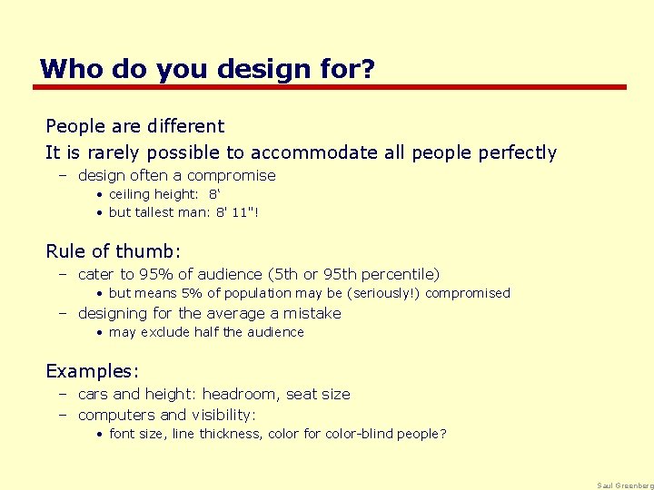 Who do you design for? People are different It is rarely possible to accommodate