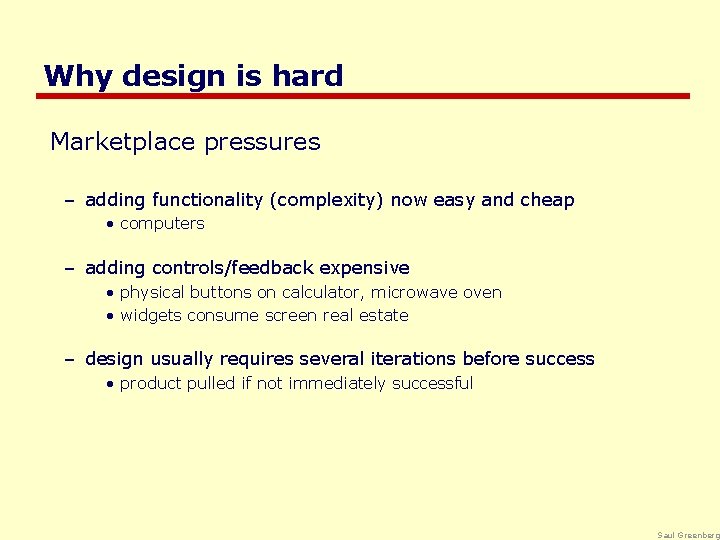 Why design is hard Marketplace pressures – adding functionality (complexity) now easy and cheap