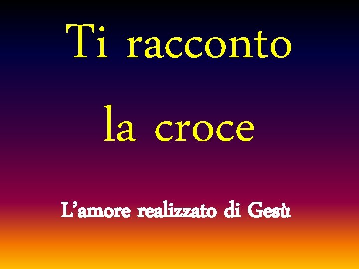 Ti racconto la croce L’amore realizzato di Gesù 