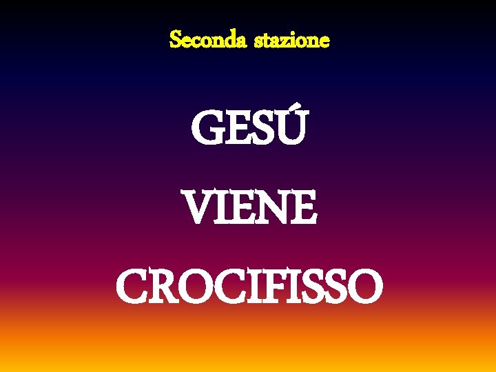 Seconda stazione GESÚ VIENE CROCIFISSO 