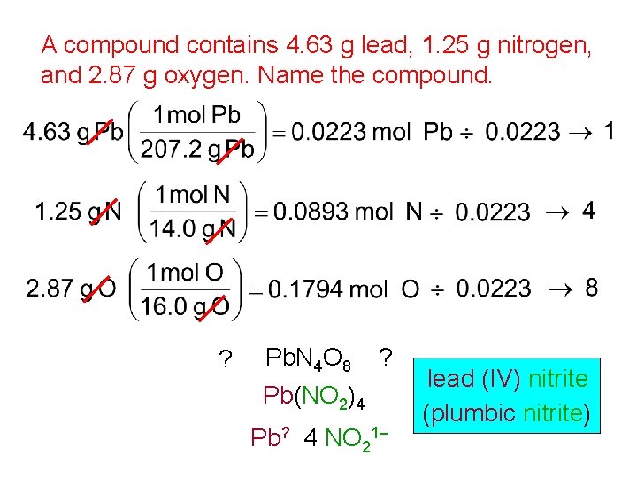 A compound contains 4. 63 g lead, 1. 25 g nitrogen, and 2. 87 A compound contains 4. 63 g lead, 1. 25 g nitrogen, and 2. 87