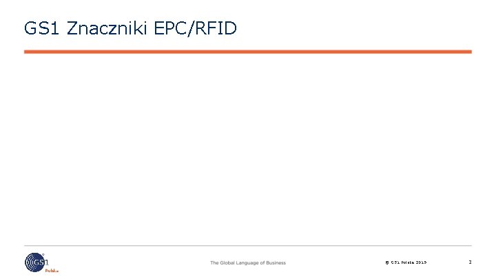 GS 1 Znaczniki EPC/RFID © GS 1 Polska 2019 3 