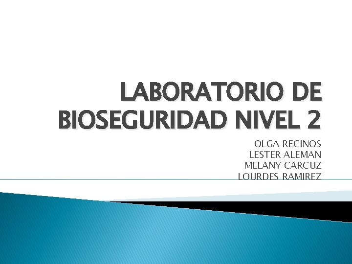 LABORATORIO DE BIOSEGURIDAD NIVEL 2 OLGA RECINOS LESTER ALEMAN MELANY CARCUZ LOURDES RAMIREZ 