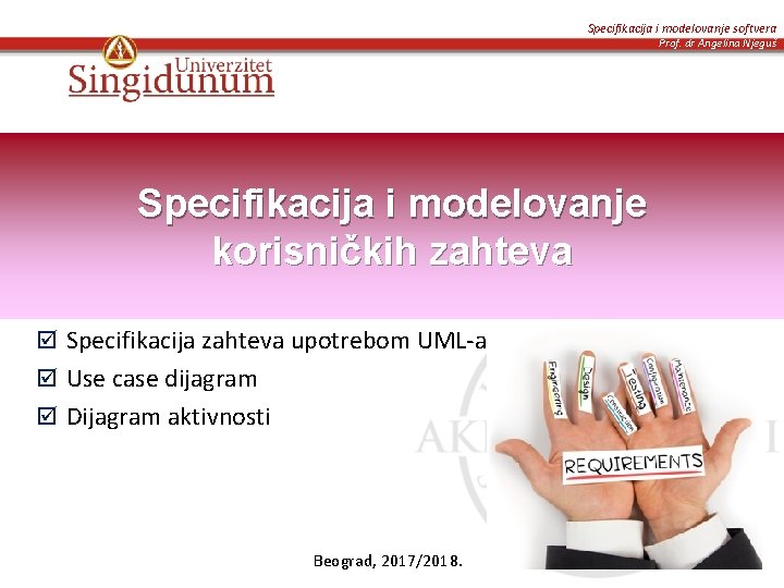 Specifikacija i modelovanje softvera Prof. dr Angelina Njeguš Specifikacija i modelovanje korisničkih zahteva þ