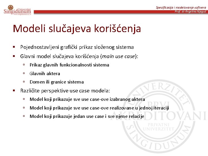 Specifikacija i modelovanje softvera Prof. dr Angelina Njeguš Modeli slučajeva korišćenja § Pojednostavljeni grafički