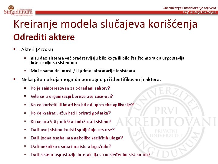 Specifikacija i modelovanje softvera Prof. dr Angelina Njeguš Kreiranje modela slučajeva korišćenja Odrediti aktere