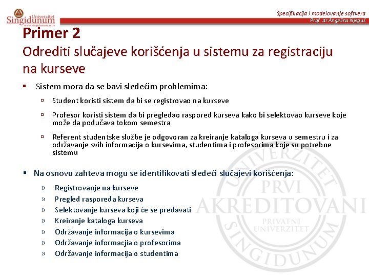 Specifikacija i modelovanje softvera Primer 2 Prof. dr Angelina Njeguš Odrediti slučajeve korišćenja u