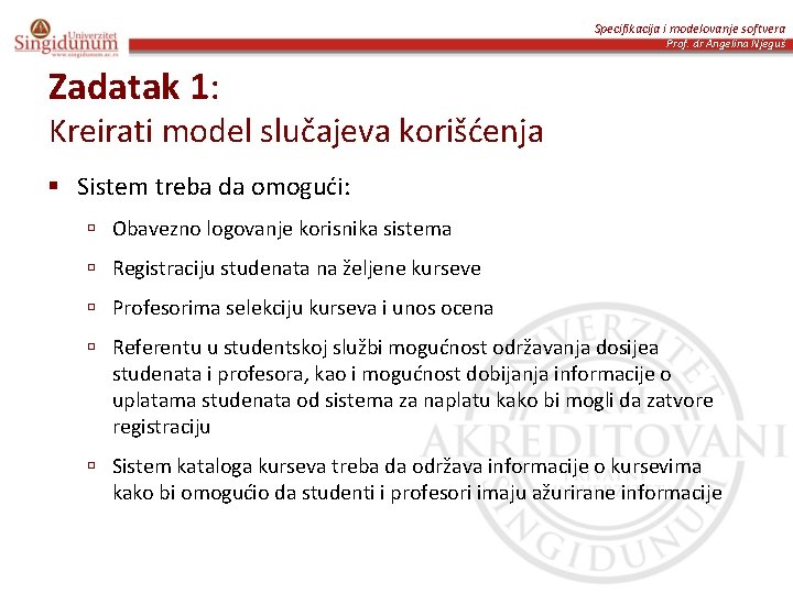 Specifikacija i modelovanje softvera Prof. dr Angelina Njeguš Zadatak 1: Kreirati model slučajeva korišćenja