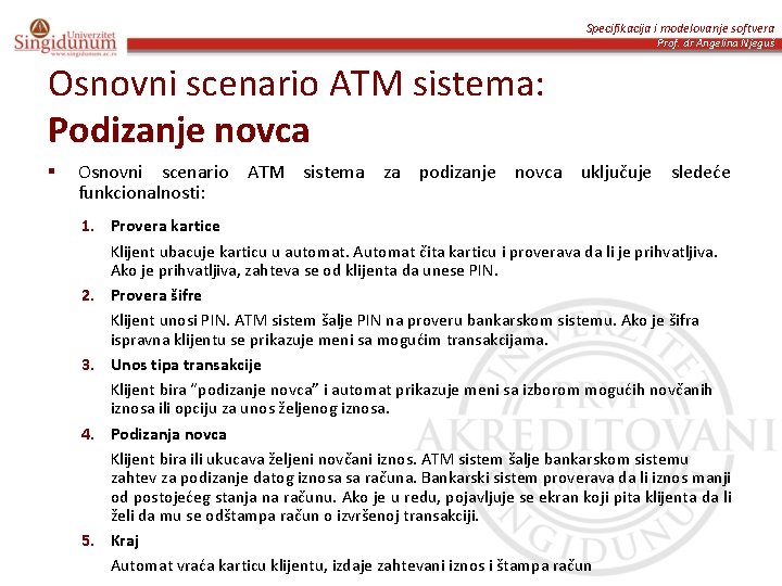 Specifikacija i modelovanje softvera Prof. dr Angelina Njeguš Osnovni scenario ATM sistema: Podizanje novca