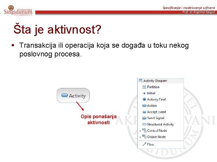 Specifikacija i modelovanje softvera Prof. dr Angelina Njeguš Šta je aktivnost? § Transakcija ili
