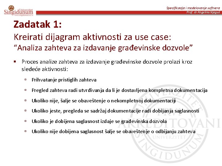Specifikacija i modelovanje softvera Prof. dr Angelina Njeguš Zadatak 1: Kreirati dijagram aktivnosti za
