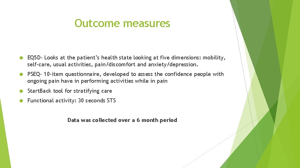 Outcome measures EQ 5 D- Looks at the patient’s health state looking at five Outcome measures EQ 5 D- Looks at the patient’s health state looking at five