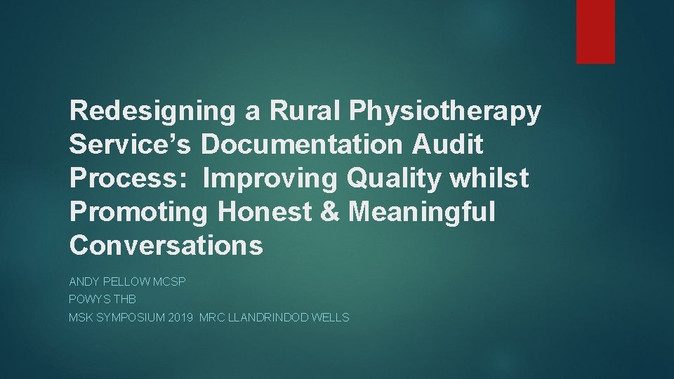 Redesigning a Rural Physiotherapy Service’s Documentation Audit Process: Improving Quality whilst Promoting Honest & Redesigning a Rural Physiotherapy Service’s Documentation Audit Process: Improving Quality whilst Promoting Honest &