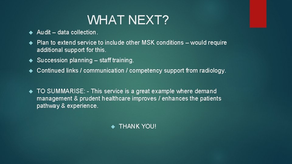 WHAT NEXT? Audit – data collection. Plan to extend service to include other MSK WHAT NEXT? Audit – data collection. Plan to extend service to include other MSK
