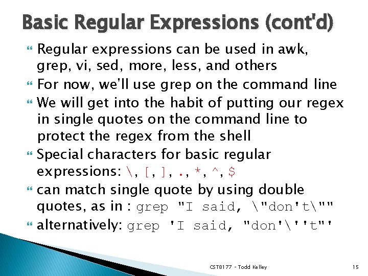 Basic Regular Expressions (cont'd) Regular expressions can be used in awk, grep, vi, sed,