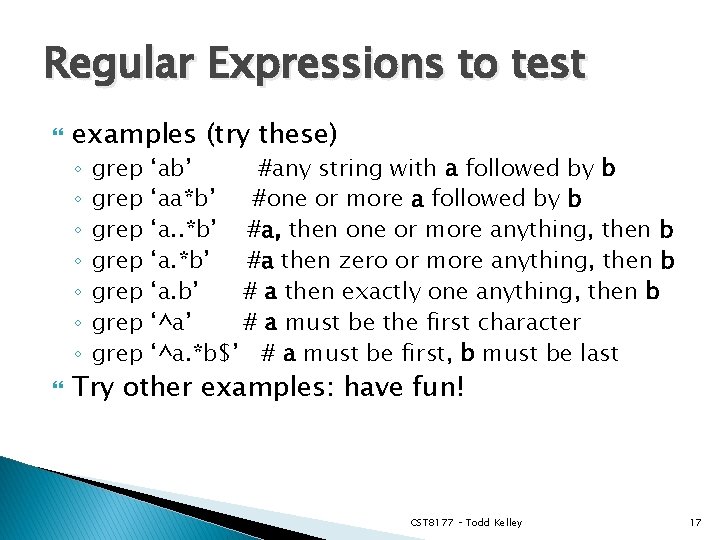 Regular Expressions to test examples (try these) ◦ ◦ ◦ ◦ grep grep ‘ab’