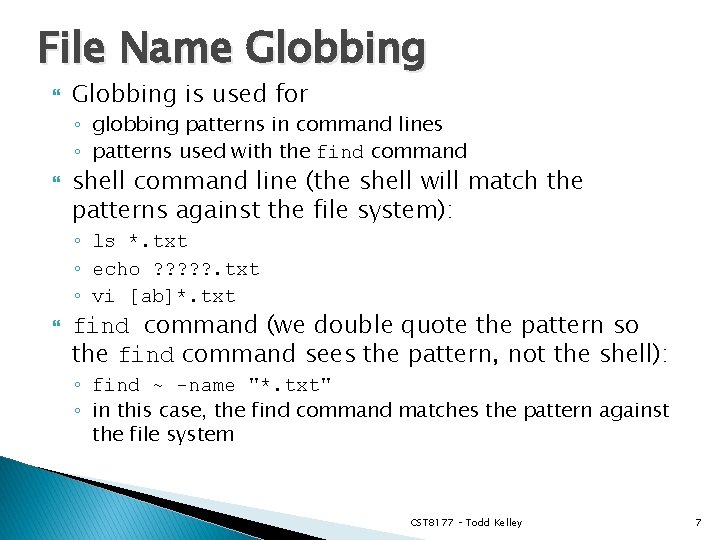 File Name Globbing is used for ◦ globbing patterns in command lines ◦ patterns
