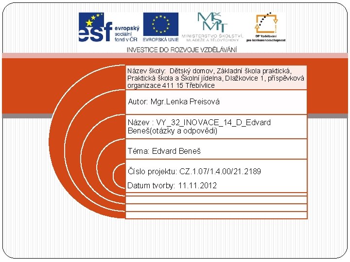 Název školy: Dětský domov, Základní škola praktická, Praktická škola a Školní jídelna, Dlažkovice 1,