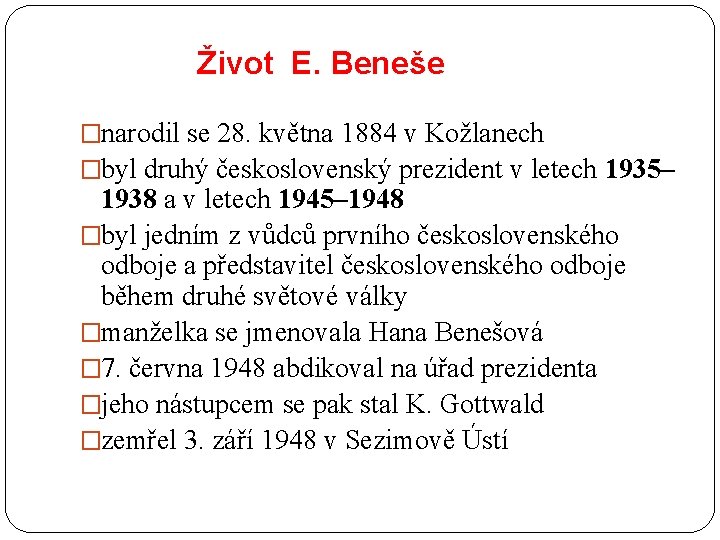Život E. Beneše �narodil se 28. května 1884 v Kožlanech �byl druhý československý prezident