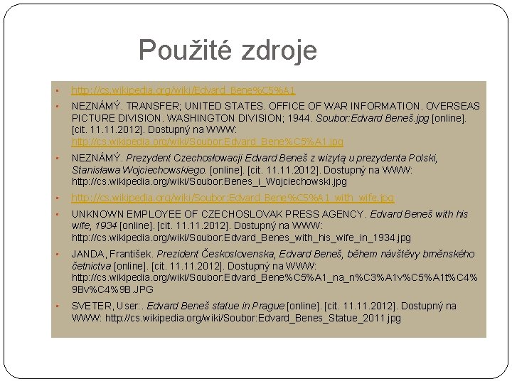 Použité zdroje • http: //cs. wikipedia. org/wiki/Edvard_Bene%C 5%A 1 • NEZNÁMÝ. TRANSFER; UNITED STATES.