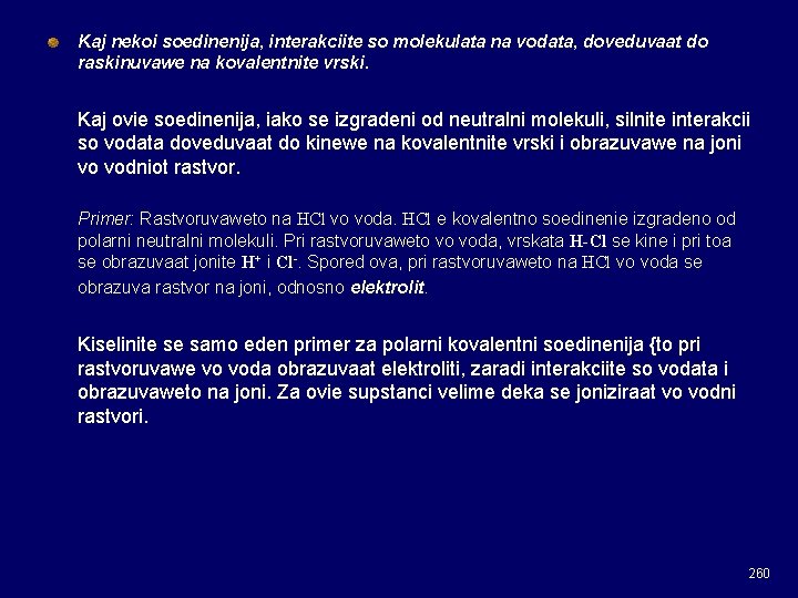 Kaj nekoi soedinenija, interakciite so molekulata na vodata, doveduvaat do raskinuvawe na kovalentnite vrski. Kaj nekoi soedinenija, interakciite so molekulata na vodata, doveduvaat do raskinuvawe na kovalentnite vrski.