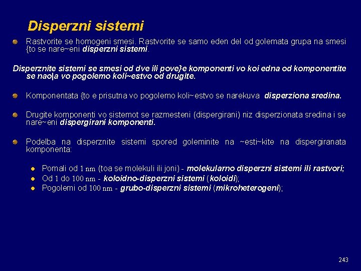 Disperzni sistemi Rastvorite se homogeni smesi. Rastvorite se samo eden del od golemata grupa Disperzni sistemi Rastvorite se homogeni smesi. Rastvorite se samo eden del od golemata grupa