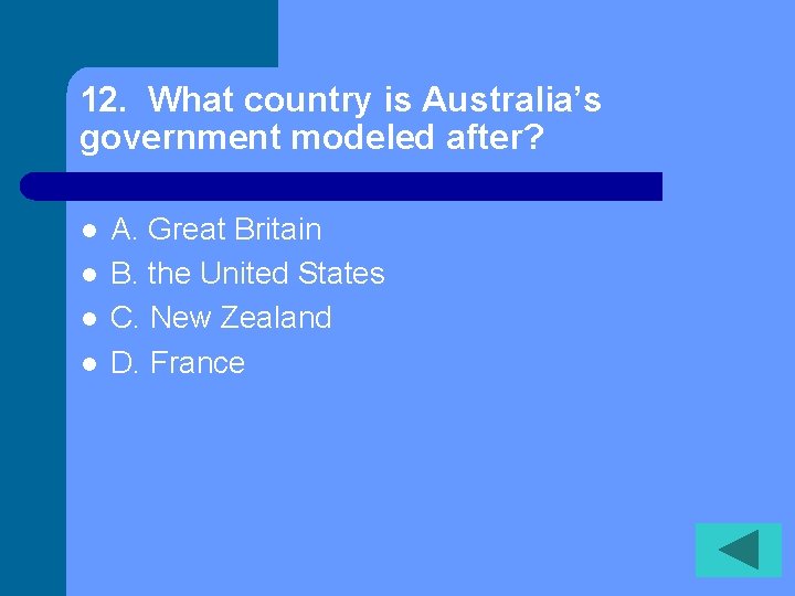 12. What country is Australia’s government modeled after? l l A. Great Britain B.