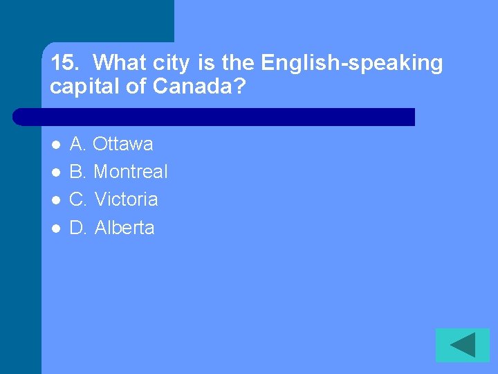 15. What city is the English-speaking capital of Canada? l l A. Ottawa B.
