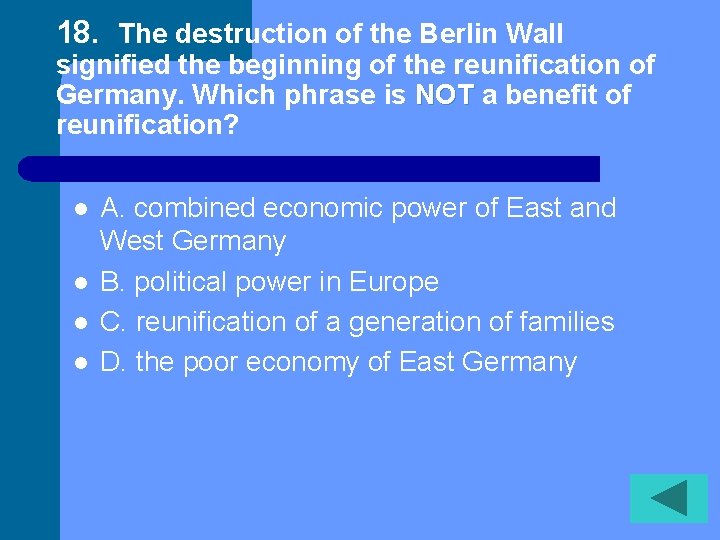 18. The destruction of the Berlin Wall signified the beginning of the reunification of