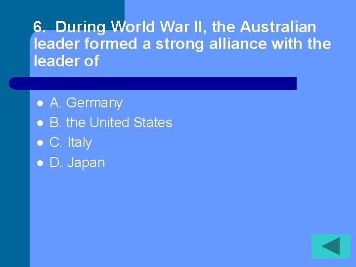 6. During World War II, the Australian leader formed a strong alliance with the