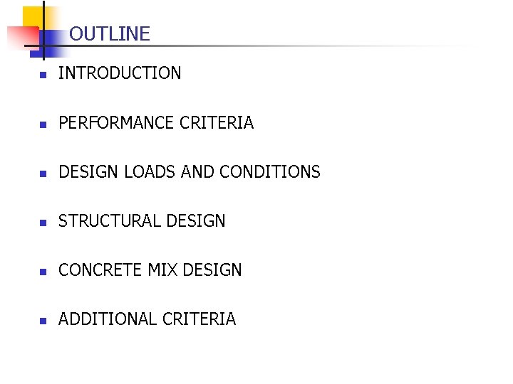 OUTLINE n INTRODUCTION n PERFORMANCE CRITERIA n DESIGN LOADS AND CONDITIONS n STRUCTURAL DESIGN
