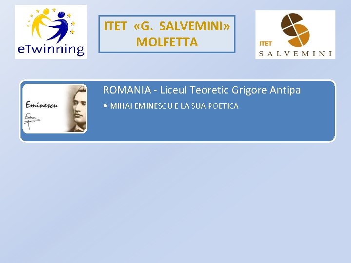 ITET «G. SALVEMINI» MOLFETTA ROMANIA - Liceul Teoretic Grigore Antipa • MIHAI EMINESCU E