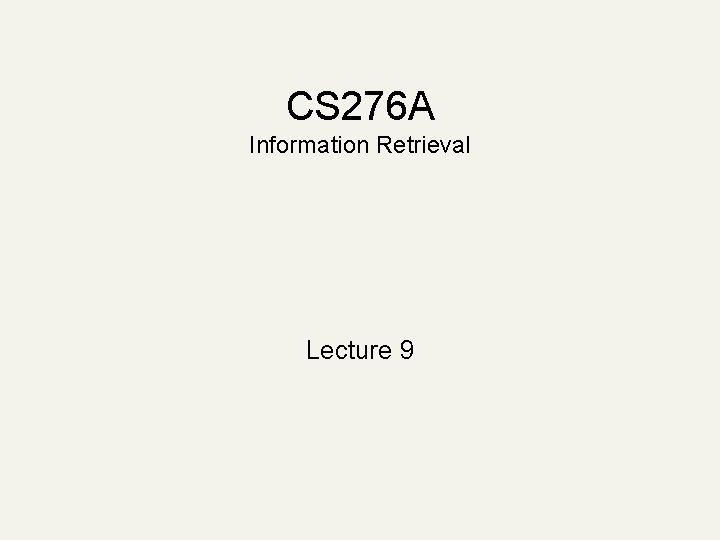 CS 276 A Information Retrieval Lecture 9 CS 276 A Information Retrieval Lecture 9
