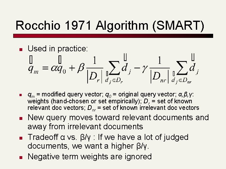Rocchio 1971 Algorithm (SMART) n n n Used in practice: qm = modified query Rocchio 1971 Algorithm (SMART) n n n Used in practice: qm = modified query